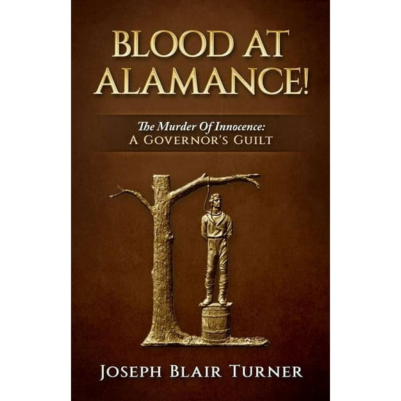 Blood at Alamance!: The Murder Of Innocence: A Governor's Guilt, (Paperback)