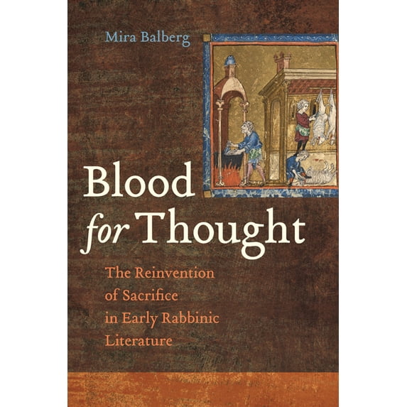 Blood for Thought: The Reinvention of Sacrifice in Early Rabbinic Literature, (Hardcover)