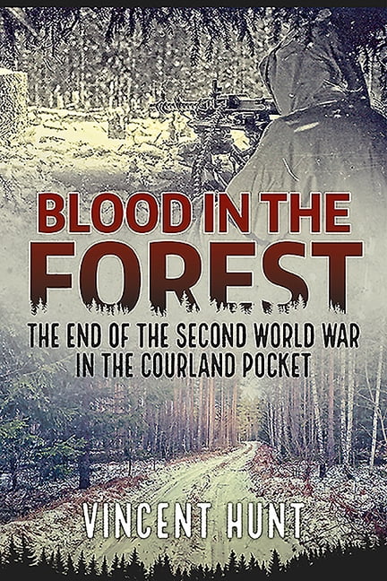 Blood in the Forest: The End of the Second World War in the Courland Pocket (Paperback)