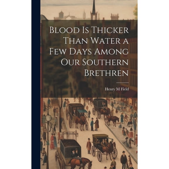 Blood is Thicker Than Water a Few Days Among our Southern Brethren (Hardcover)