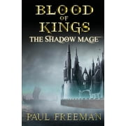 Blood Of Kings The Shadow Mage Paperback by Paul Freeman