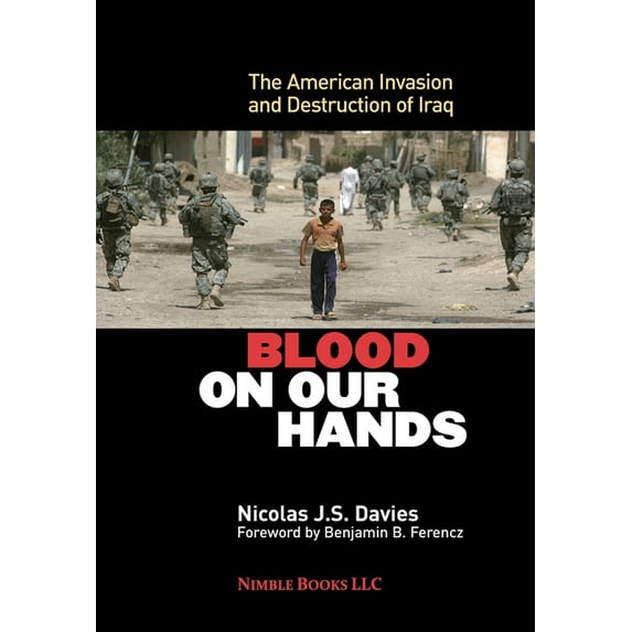Blood on Our Hands: The American Invasion and Destruction of Iraq, (Hardcover)