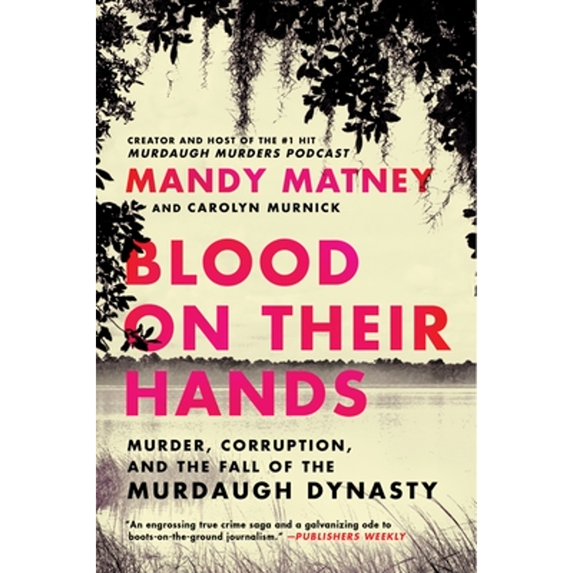 Pre-Owned Blood on Their Hands: Murder, Corruption, and the Fall of the Murdaugh Dynasty (Paperback) 0063269228 9780063269224