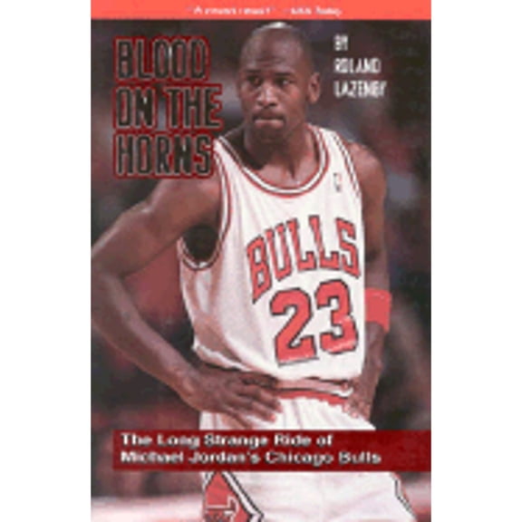 Pre-Owned Blood on the Horns: The Long Strange Ride of Michael Jordan's Chicago Bulls (Hardcover) 188611059X 9781886110595