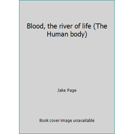 Blood, the river of life (The Human body) [Loose Leaf - Used]