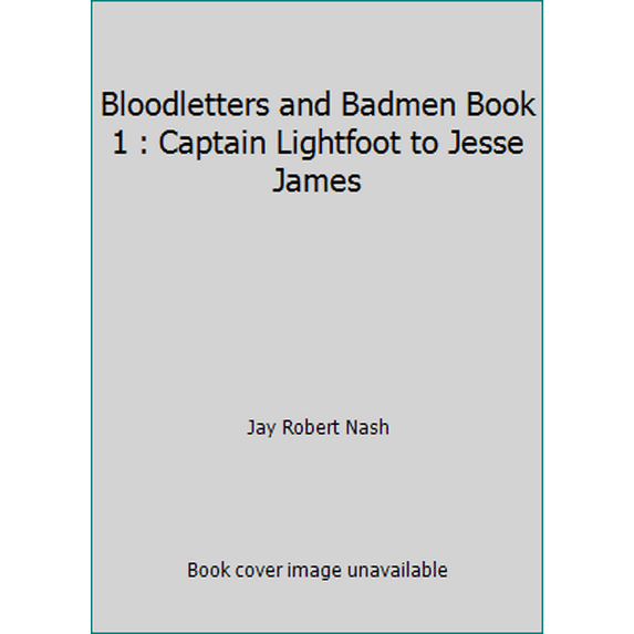 Pre-Owned Bloodletters and Badmen Book 1 : Captain Lightfoot to Jesse James (Unknown) 0446955310 9780446955317
