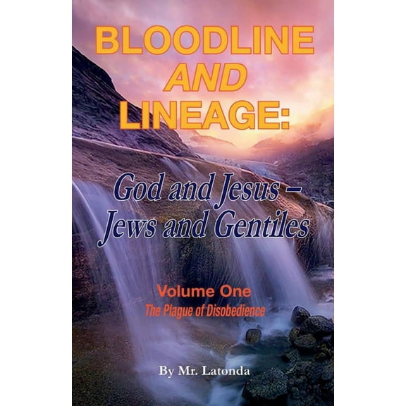 Bloodline and Lineage: God and Jesus, Jews and Gentiles: Bloodline and Lineage: God and Jesus, Jews and Gentiles : The Plague of Disobedience (Series #1) (Paperback)