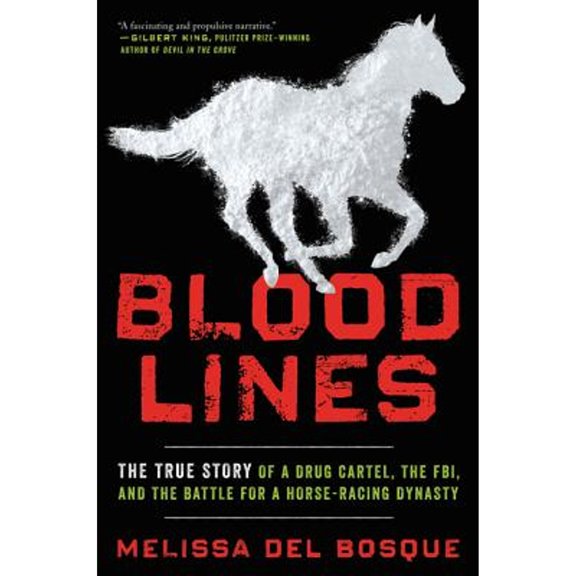 Pre-Owned Bloodlines : The True Story of a Drug Cartel, the FBI, and the Battle for a Horse-Racing Dynasty, Hardcover by Del Bosque, Melissa, ISBN 006244848X, ISBN-13 9780062448484