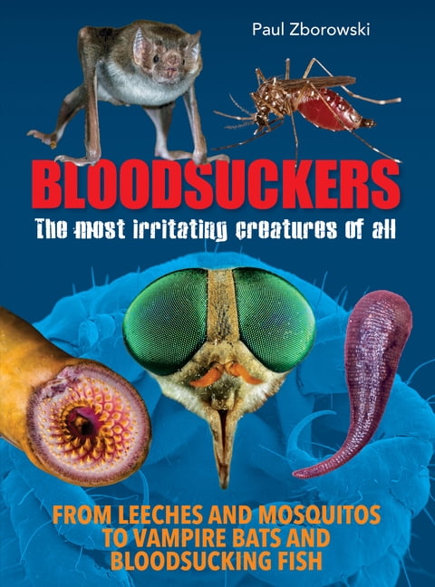 Bloodsuckers: The Most Irritating Creatures of All, (Paperback)