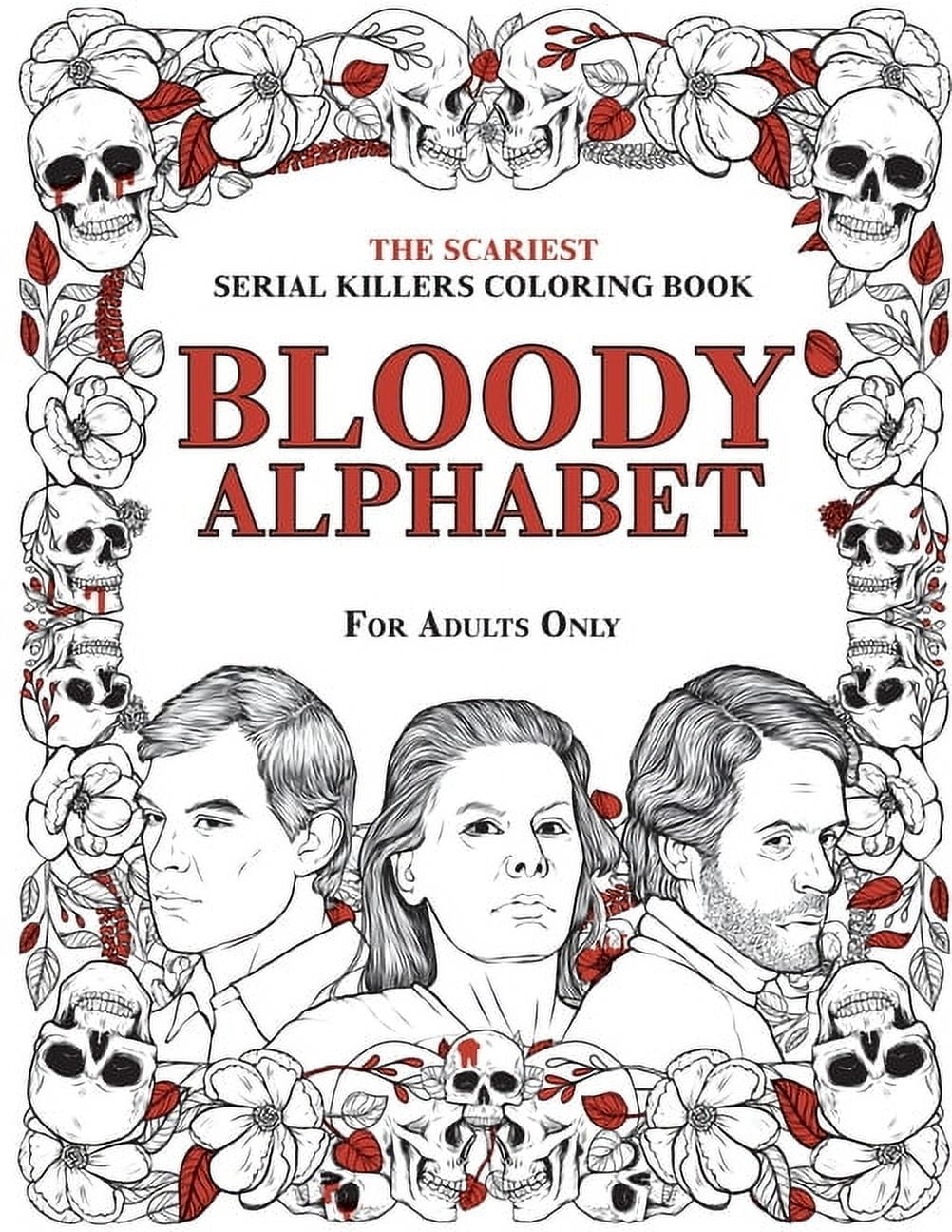 Bloody Alphabet: The Scariest Serial Killers Coloring Book. A True Crime Adult Gift - Full of Famous Murderers. For Adul, (Paperback)
