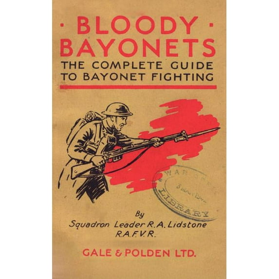 Bloody Bayonets: The Complete Guide to Bayonet Fighting, (Paperback)