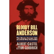 Bloody Bill Anderson: The Short, Savage Life of a Civil War Guerrilla (Paperback)
