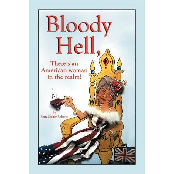 Bloody Hell, There's an American Woman in the Realm: There's an American Woman in the Realm, (Paperback)