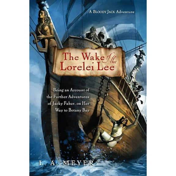 Bloody Jack Adventures The Wake of the Lorelei Lee: Being an Account of the Further Adventures of Jacky Faber, on Her Way to Botany Bay, Book 8, (Paperback)