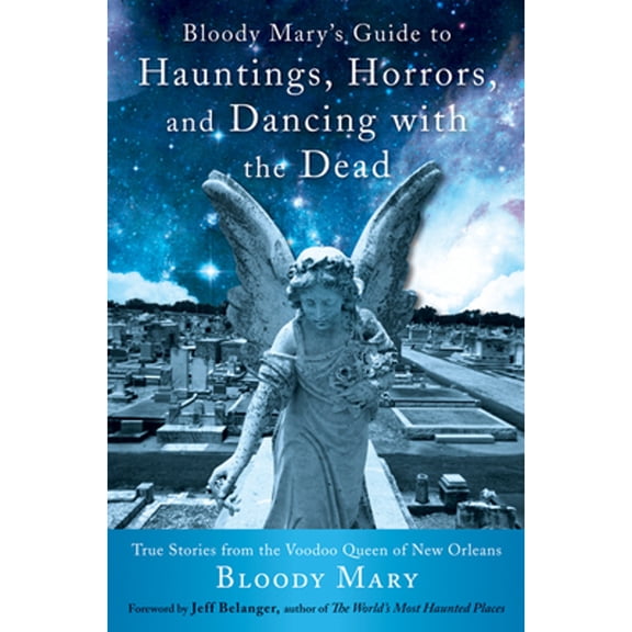 Pre-Owned Bloody Mary's Guide to Hauntings, Horrors, and Dancing with the Dead: True Stories from the Voodoo Queen of New Orleans (Paperback) 1578635667 9781578635665