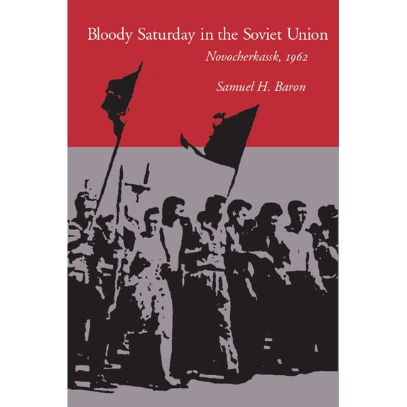 Bloody Saturday in the Soviet Union: Novocherkassk, 1962, (Paperback)