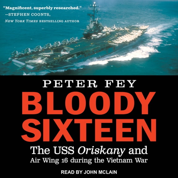 Bloody Sixteen: The USS Oriskany and Air Wing 16 During the Vietnam War (Audiobook)