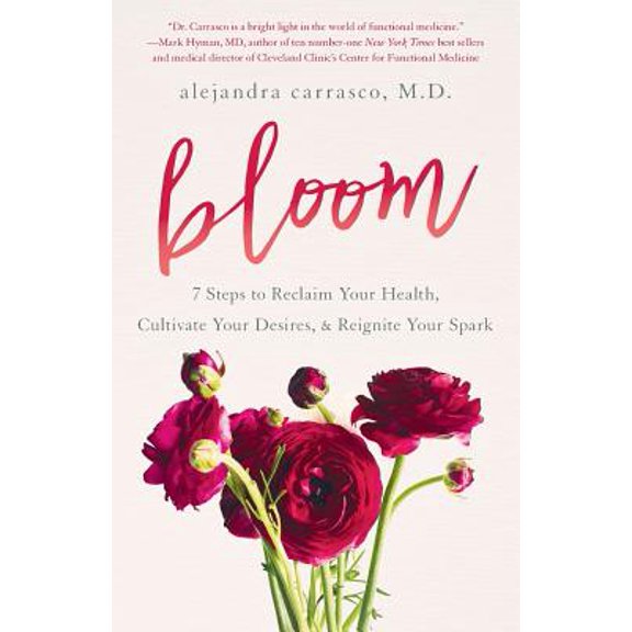 Bloom: 7 Steps to Reclaim Your Health, Cultivate Your Desires & Reignite Your Spark (Paperback)