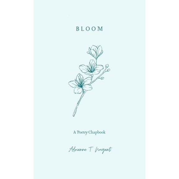 Bloom: A Poetry Chapbook
