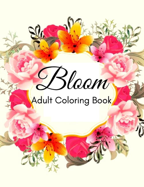 Dreaming Flowers BLOOM An Adult Coloring Book for Women: Over 50 Prints of  Beautiful Relaxing Flowers and Nature Coloring Book (Paperback)