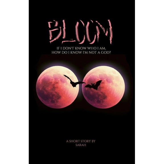 Bloom : If I don't know who I am, how do I know I'm not a god? (Paperback)