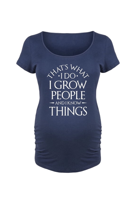 - I Grow People And I Know Things - Maternity Scoop Neck T-Shirt