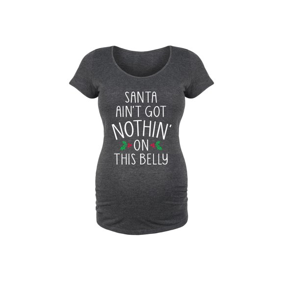 Bloom Maternity - Santa Aint Got Nothin On This - Maternity Scoop Neck T-Shirt