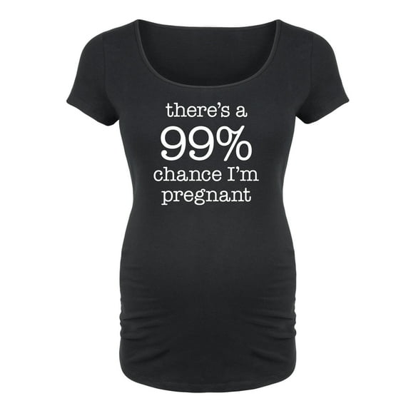 Bloom Maternity - There's A 99 Percent Chance Im Pregnant - Maternity Scoop Neck T-Shirt