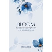 Bloom Rooted and Reaching for Him, Paperback