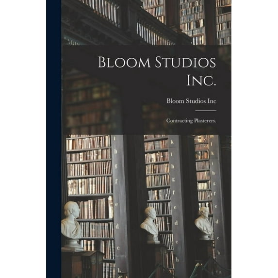 Bloom Studios Inc.: Contracting Plasterers. (Paperback)
