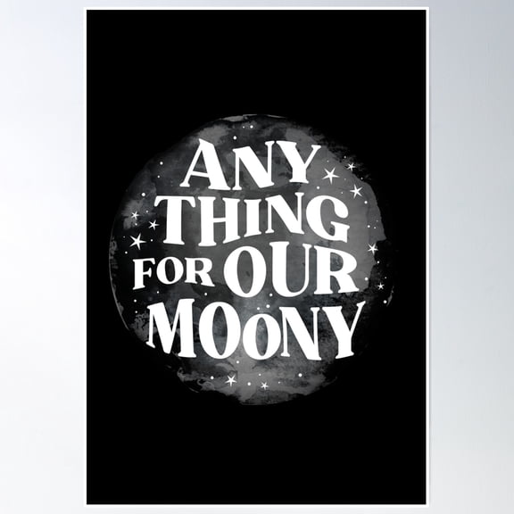 Bloom Theory Anything For Our Moony Poster Wall Art, Modern Wall Decor, 8x12 UNFRAMED