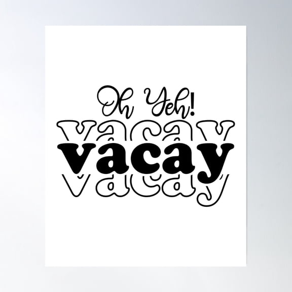 Bloom Theory Cute Vacation - Oh Yeh Vacay Poster Wall Art, Modern Wall Decor, 8x12 UNFRAMED