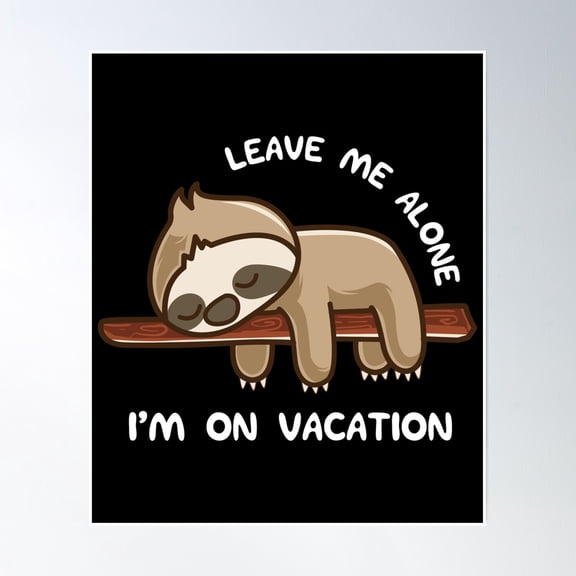 Bloom Theory Leave Me Alone Im On Vacation , Sloth Design Poster Wall Art, Modern Wall Decor, 16x24 UNFRAMED