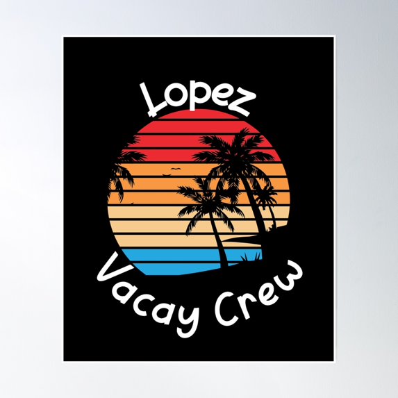 Bloom Theory Lopez Vacay Crew Lopez Family Vacation Poster Wall Art, Modern Wall Decor, 24x36 UNFRAMED