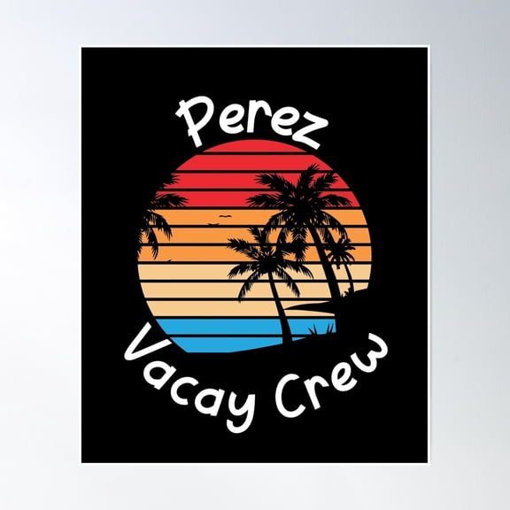 Bloom Theory Perez Vacay Crew Perez Family Vacation Poster Wall Art, Modern Wall Decor, 8x12 UNFRAMED