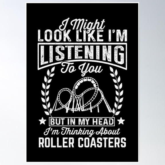 Bloom Theory Rollercoaster Lover: I Might Look Like I'M Listening To You But In My Head I'M Thinking About Rollercoasters - Roller Coaster Poster Wall Art, Modern Wall Decor, 24x36 UNFRAMED
