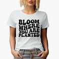 thumbnail image 1 of Bloom Where You Are Planted, Inspirational Quote About Growing, Groovy Retro Wavy Text Merch Gift, White T-Shirt, 2XL, 1 of 5