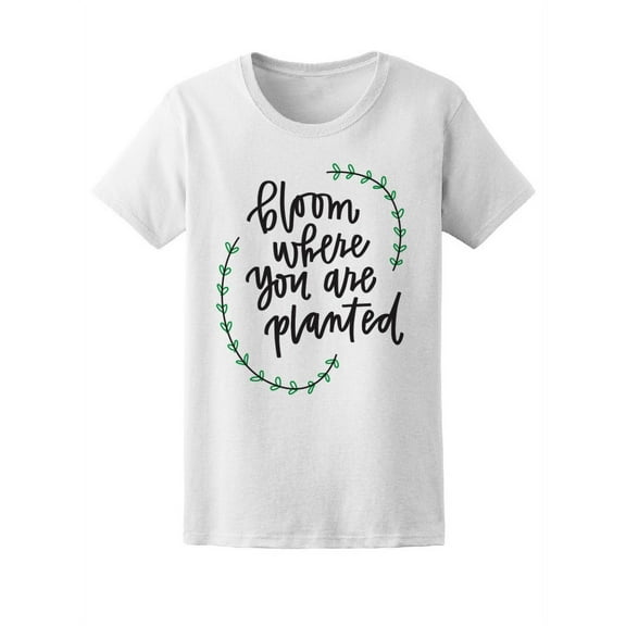 Bloom Where You Are Planted T-Shirt Women -Image by Shutterstock, Female XX-Large