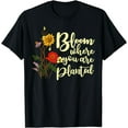thumbnail image 1 of Bloom Where You Are Planted T-Shirt, 1 of 1