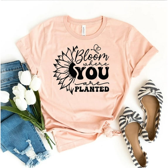 Bloom Where You Are Planted T-shirt Inspirational Shirt Plant Lover Tee Gardening Top Wildflower Gift Gardener Shirts Lady Gifts Spring Mom