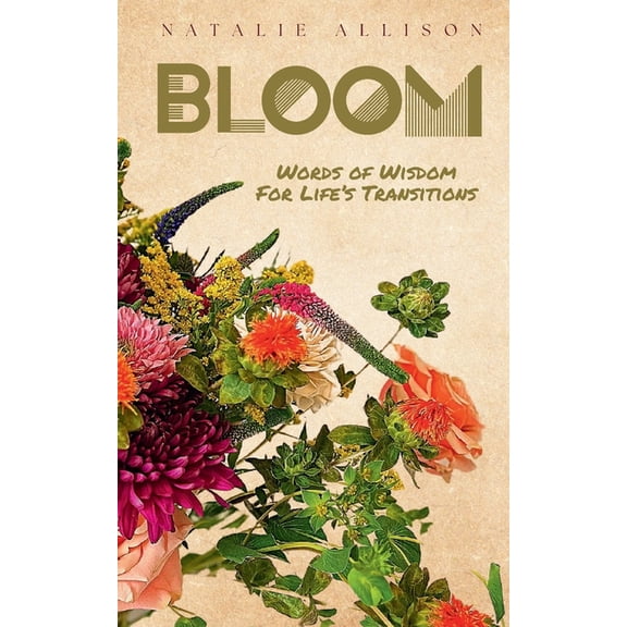 Bloom: Words of Wisdom for Life's Transitions, (Paperback)