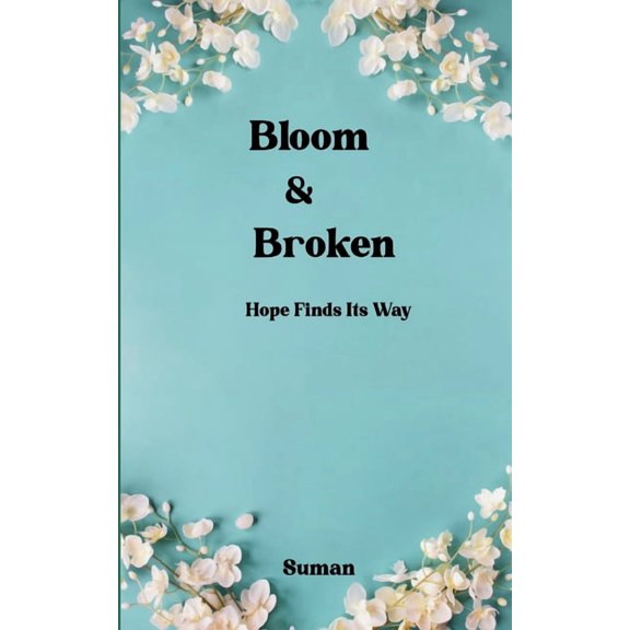 Bloom & Broken - Hope Finds Its Way, (Paperback)