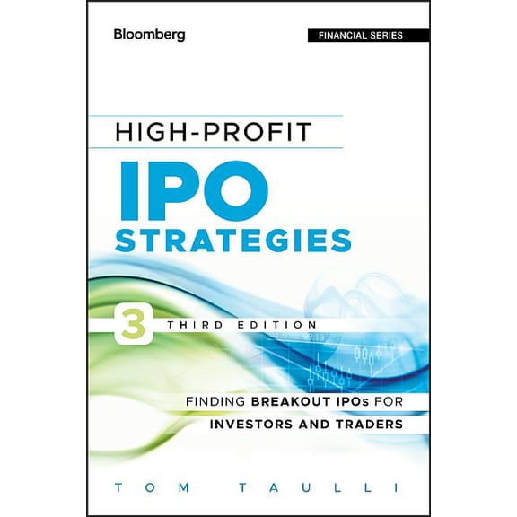 Bloomberg Financial High-Profit IPO Strategies, Third Edition: FindingBreakout IPOs for Investors and Traders, Book 570, (Hardcover)