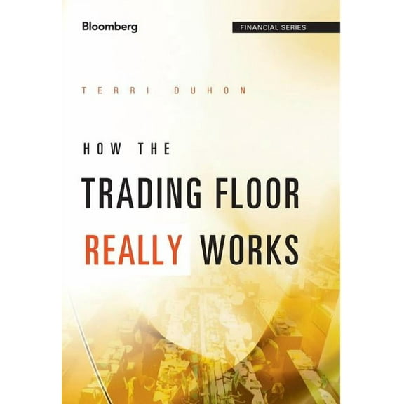 Bloomberg Financial How the Trading Floor Really Works, (Hardcover)