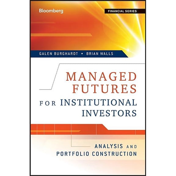 Bloomberg Financial Managed Futures for Institutional Investors: Analysis and Portfolio Construction, Book 102, (Hardcover)
