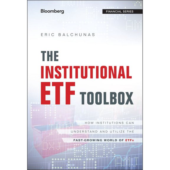 Bloomberg Financial The Institutional Etf Toolbox: How Institutions Can Understand and Utilize the Fast-Growing World of Etfs, (Hardcover)