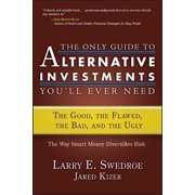 Bloomberg The Only Guide to Alternative Investments Youll Ever Need The Good, the Flawed, the Bad, and the Ugly, Book 42, Hardcover