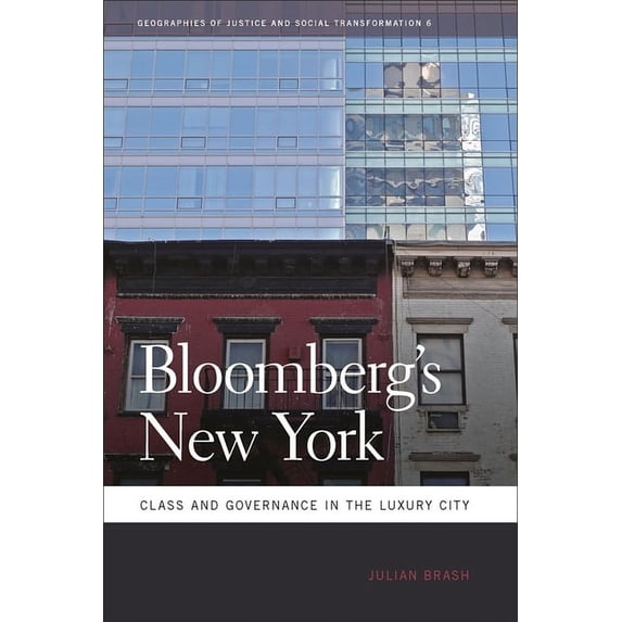 Geographies of Justice and Social Transf Bloomberg's New York: Class and Governance in the Luxury City, Book 6, (Paperback)