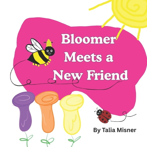 Bloomer the Bee Series Book One Bloomer Meets A New Friend, (Paperback)