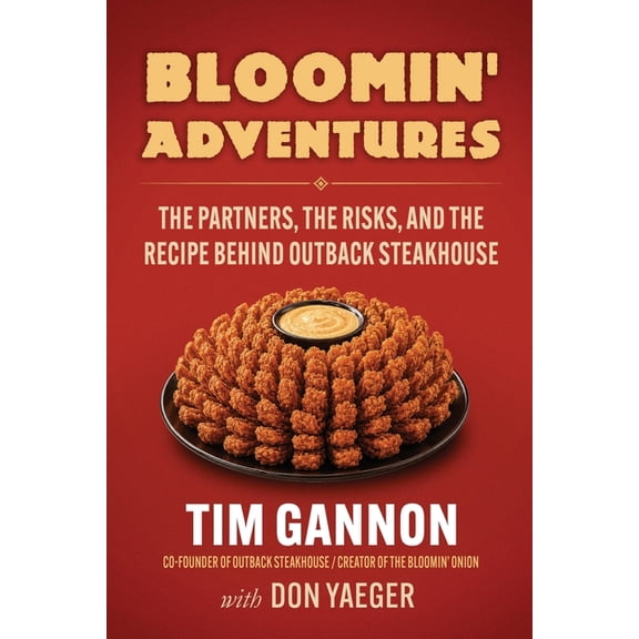 Bloomin' Adventures: The Partners, the Risks, and the Recipe Behind Outback Steakhouse, (Paperback)